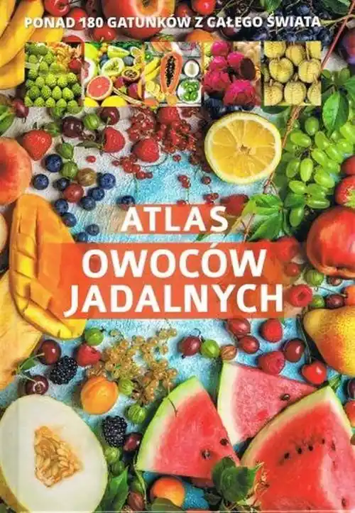 Bezpieczne zakupy Atlas owoców jadalnych Ponad 180 gatunków z całego świata