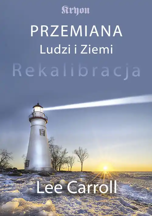 Ostatnie sztuki Przemiana ludzi i ziemi Rekalibracja - trzynasta księga Kryona