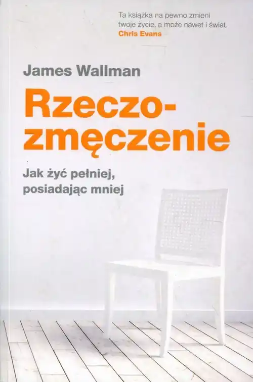 Tylko do końca tygodnia Rzeczozmęczenie Jak żyć pełniej, posiadając mniej