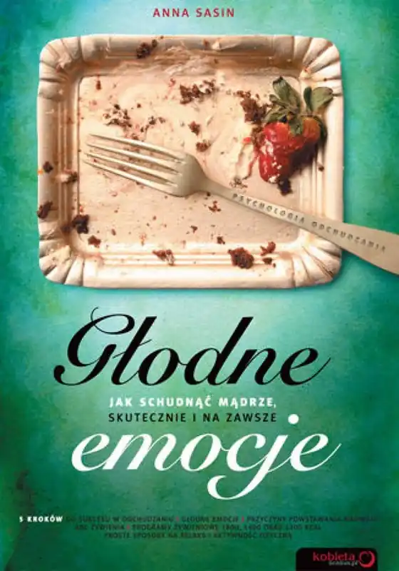 Głodne emocje. Jak schudnąć mądrze, skutecznie i na zawsze Niska cena