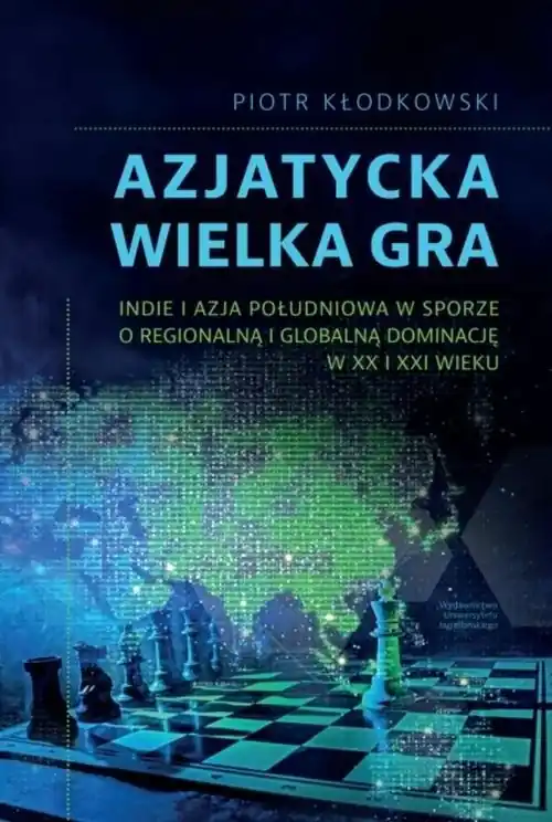 Azjatycka Wielka Gra Indie i Azja Południowa w sporze o regionalną i globalną dominację w XX i XXI wieku Wyprzedaż