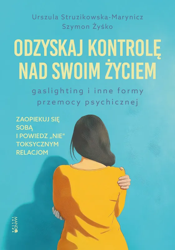 Odzyskaj kontrolę nad swoim życiem. Gaslighting i inne formy przemocy psychicznej Sprawdź teraz
