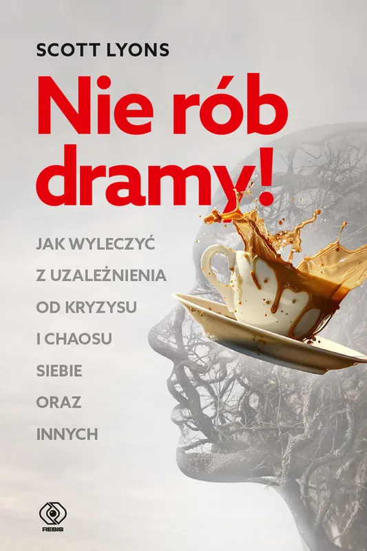 Hit cenowy Nie rób dramy! Jak wyleczyć z uzależnienia od kryzysu i chaosu siebie oraz innych