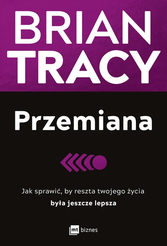 Przemiana. Jak sprawić, by reszta twojego życia była jeszcze lepsza wyd. 2 Kup online