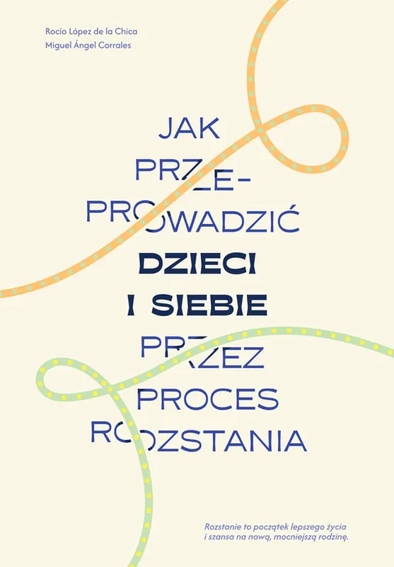 Super okazja Jak przeprowadzić dzieci i siebie przez proces rozstania