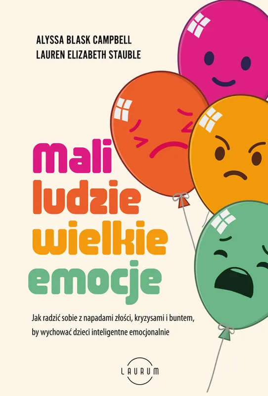 Mali ludzie - wielkie emocje. Jak radzić sobie z napadami złości, kryzysami i buntem, by wychować dzieci inteligentne emocjonalnie Tylko do końca tygodnia