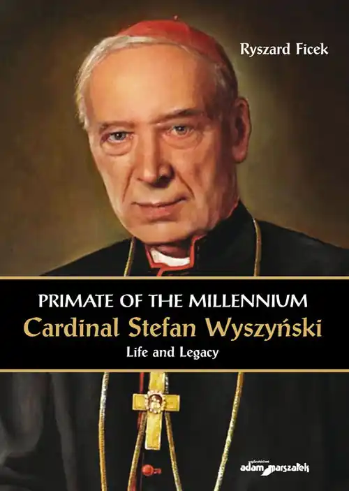 Bezpieczne zakupy Primate of the Millennium Cardinal Stefan Wyszyński Life and Legacy