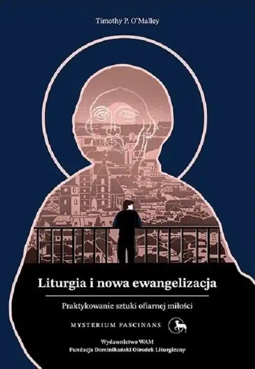 Liturgia i nowa ewangelizacja Praktykowanie sztuki ofiarnej miłości Darmowa dostawa