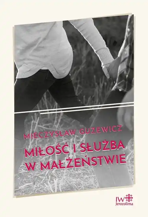 Do wyczerpania zapasów Miłość i służba w małżeństwie