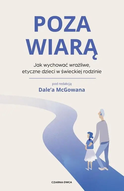 Łatwy zwrot Poza wiarą Jak wychować etyczne, wrażliwe dzieci w świeckiej rodzinie
