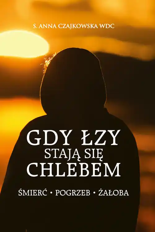Kup teraz Gdy łzy stają się chlebem Śmierć, pogrzeb, żałoba