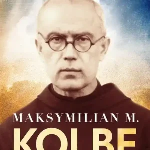 Maksymilian M. Kolbe wydanie prezentowe Biografia świętego męczennika Nowy
