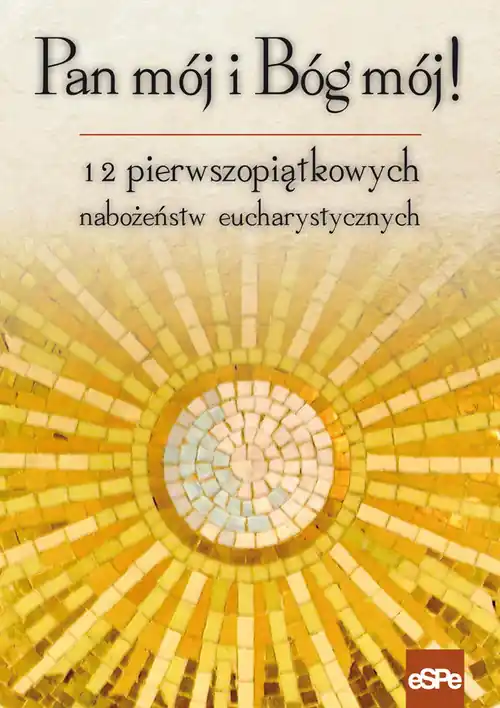 Pan mój i Bóg mój 12 pierwszopiątkowych nabożeństw eucharystycznych Tani