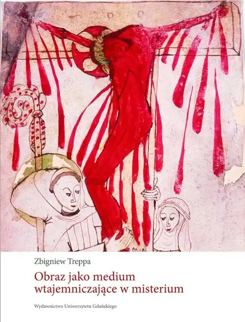 Obraz jako medium wtajemniczające w misterium na przykładzie obrazów nie-ręką-ludzką-wykonanych i pochodzących z wizji mistycznych Bestseller
