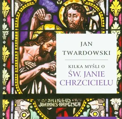 Kilka myśli o Św. Janie Chrzcicielu Oferta