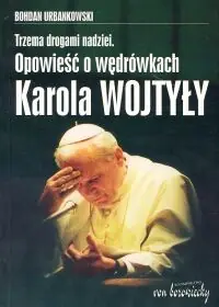 Hit cenowy Trzema drogami nadziei Opowieść o wędrówkach Karola Wojtyły