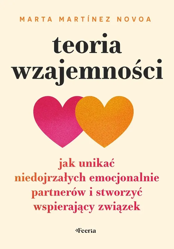 Nowy Teoria wzajemności. Jak unikać niedojrzałych emocjonalnie partnerów i stworzyć wspierający związek