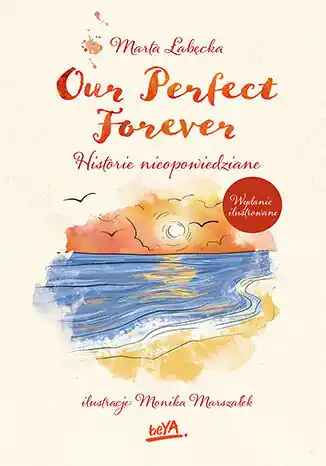 Oferta limitowana Our Perfect Forever. Historie nieopowiedziane wyd. ilustrowane