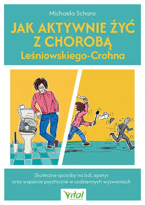 Jak aktywnie żyć z chorobą Leśniowskiego-Crohna. Skuteczne sposoby na ból, apetyt oraz wsparcie psychiczne w codziennych wyzwaniach Cena promocyjna