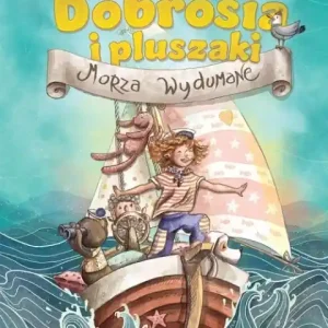 Dobrosia i pluszaki. Morza Wydumane Bezpieczna płatność