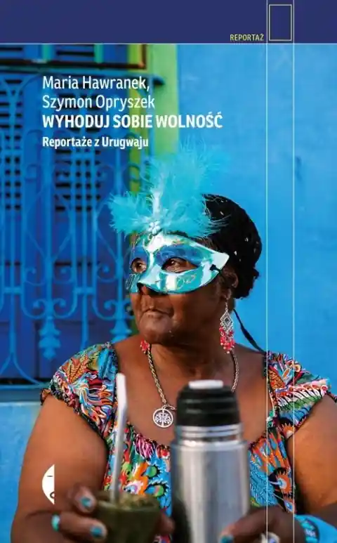 Ostatnie sztuki Wyhoduj sobie wolność. Reportaże z Urugwaju