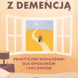 Żyjąc z demencją. Praktyczne wskazówki dla opiekunów i pacjentów Oferta czasowa