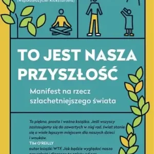 Darmowa dostawa To jest nasza przyszłość. Manifest na rzec szlachetniejszego świata