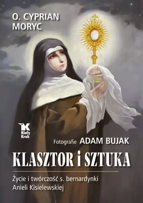 Najlepsza cena Klasztor i sztuka Życie i twórczość s. bernardynki Anieli Kisielewskiej