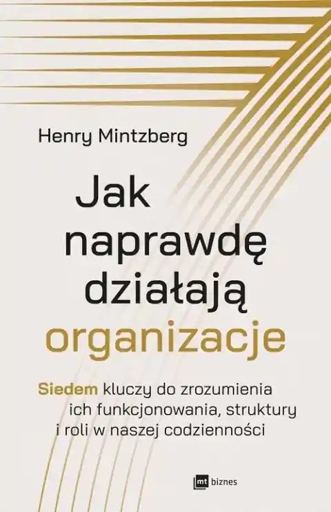 Jak naprawdę działają organizacje. Siedem kluczy do zrozumienia ich funkcjonowania, struktury i roli w naszej codzienności Tylko do końca tygodnia