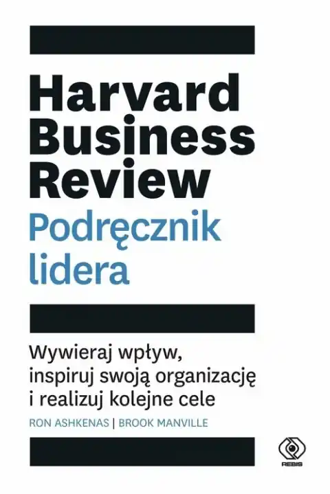 Wyprzedaż Harvard Business Review. Podręcznik lidera. Wywieraj wpływ, inspiruj swoją organizację i realizuj kolejne cele