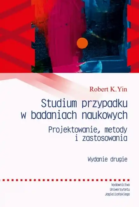 Studium przypadku w badaniach naukowych. Projektowanie metody i zastosowania Premium