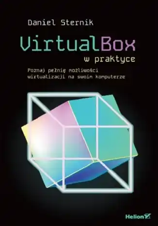 Ostatnie sztuki VirtualBox w praktyce. Poznaj pełnię możliwości wirtualizacji na swoim komputerze