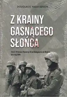 Z krainy gasnącego słońca Tom 3: IV Korpus Pancerny SS od Budapesztu do Wiednia luty-maj 1945 Ekspresowa dostawa
