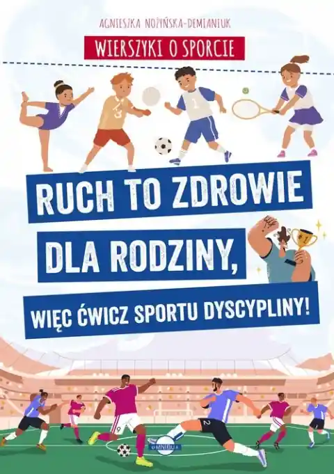 Wierszyki o sporcie. Ruch to zdrowie dla rodziny, więc ćwicz sportu dyscypliny! Wyprzedaż