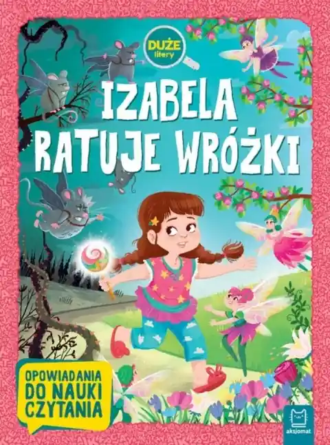 Wyjątkowa oferta Izabela ratuje wróżki. Duże litery. Opowiadania do nauki czytania