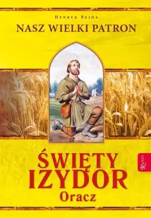 Kup online Nasz Wielki Patron. Święty Izydor Oracz - Henryk Bejda