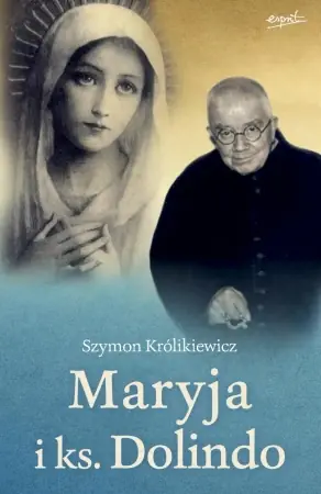 Tylko do końca tygodnia Maryja i ks. Dolindo wyd. 2023 - Szymon Królikiewicz