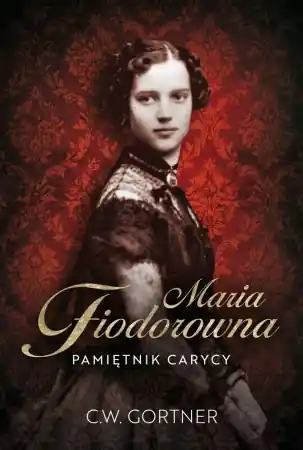 Maria Fiodorowna. Pamiętnik carycy - C.W. Gortner, Hanna Hessenmller Bezpieczne zakupy