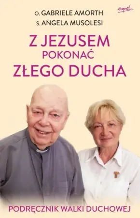 Ostatnia szansa Z Jezusem pokonać złego ducha. Podręcznik walki duchowej wyd. 2023 - Gabriele Amorth