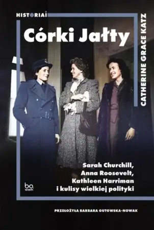 Nowy Córki Jałty. Sarah Churchill, Anna Roosevelt.. - Catherine Grace Katz, Barbara Gutowska-Nowak