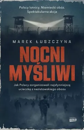 Oferta czasowa Nocni myśliwi. Jak Polacy zorganizowali najsłynniejszą ucieczkę z nazistowskiego obozu wyd. kieszonkowe - Marek Łuszczyna