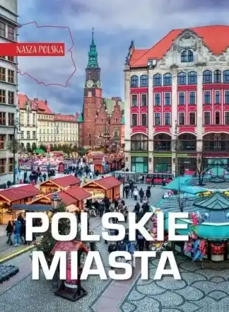 Nasza Polska. Polskie miasta - praca zbiorowa Do wyczerpania zapasów