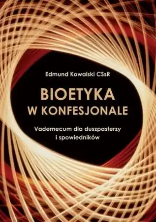 Ekspresowa dostawa Bioetyka w konfesjonale - Edmund Kowalski CSsR