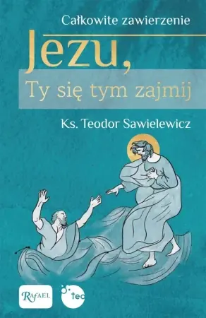 Cena promocyjna Całkowite zawierzenie, Jezu Ty się tym zajmij - Teodor Sawielewicz