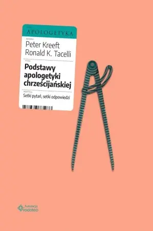 Podstawy apologetyki chrześcijańskiej - Peter Kreeft, Ronald K.Tacelli SJ Do wyczerpania zapasów
