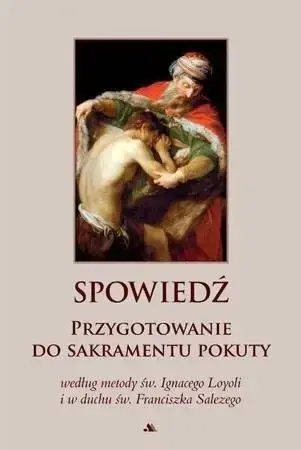 Spowiedź. Przygotowanie do sakramentu pokuty - praca zbiorowa Bezpieczna płatność