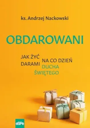 Bestseller Obdarowani. Jak żyć na co dzień darami Ducha Św. - Andrzej Nackowski