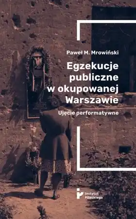 Nie przegap Egzekucje publiczne w okupowanej Warszawie - Paweł M, Mrowiński