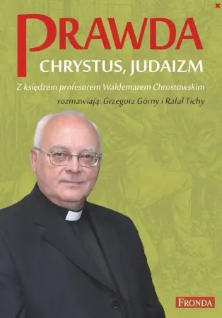 Prawda. Chrystus. Judaizm w.2022 - Waldemar Chrostowski Tylko do końca tygodnia