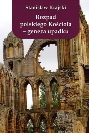 Rozpad polskiego Kościoła - geneza upadku - Stanisław Krajski Sprawdź teraz